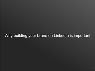 Why building your brand on LinkedIn is important
49
 