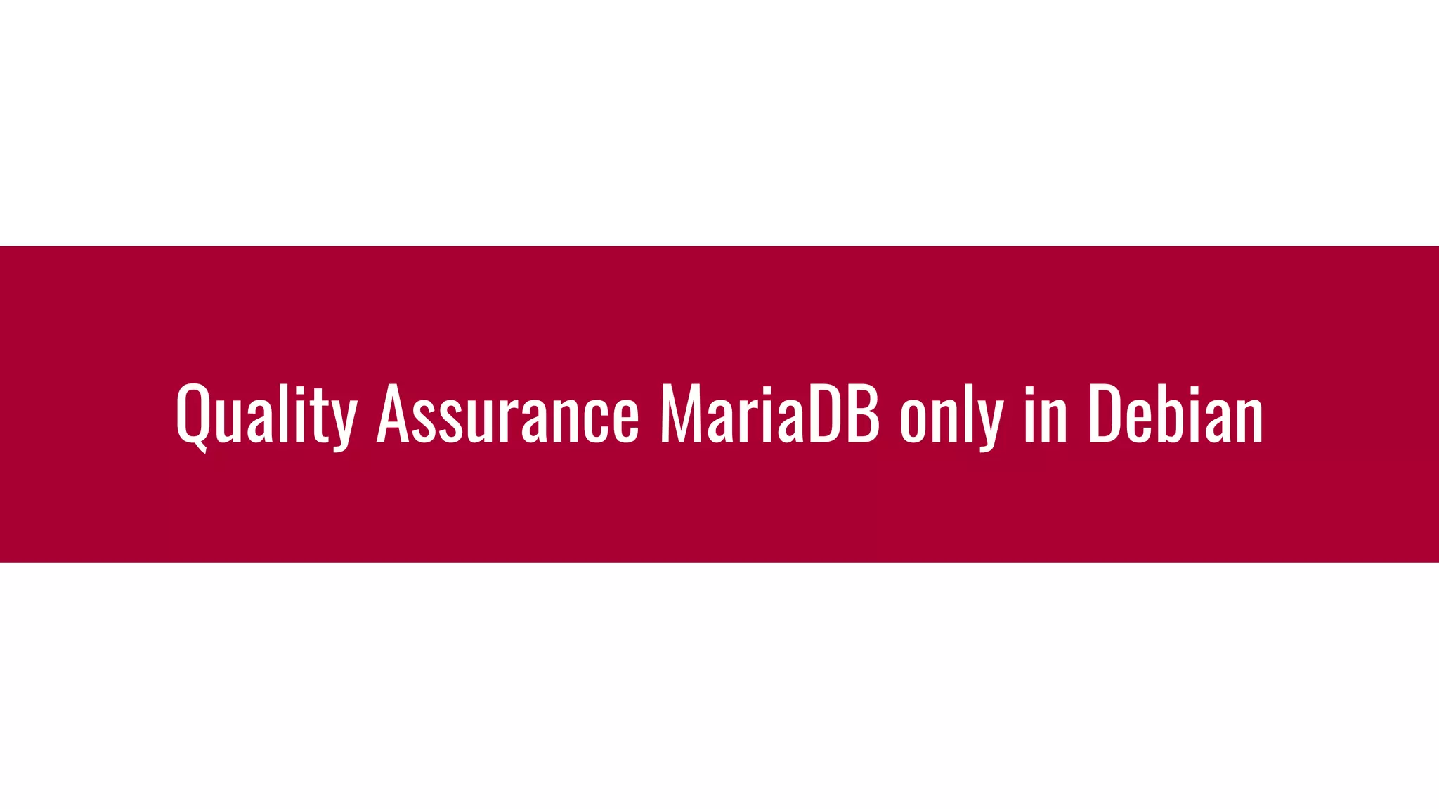 Quality Assurance MariaDB only in Debian
 
