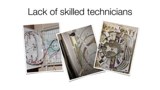 Lack of skilled technicians
 