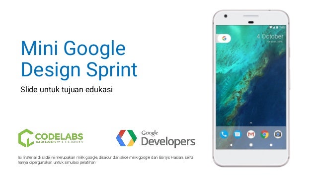 Mini Google
Design Sprint
Slide untuk tujuan edukasi
Isi material di slide ini merupakan milik google, disadur dari slide ...