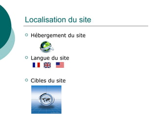 Localisation du site
 Hébergement du site
 Langue du site
 Cibles du site
 