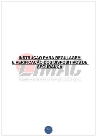31
INSTRUÇÃO PARA REGULAGEM
E VERIFICAÇÂO DOS DISPOSITIVOS DE
SEGURANÇA
 