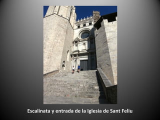 Escalinata y entrada de la Iglesia de Sant Feliu
 