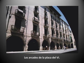 Les arcades de la placa del Vi.
 