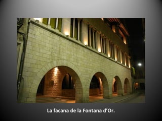 La facana de la Fontana d’Or.
 