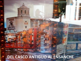 DEL CASCO ANTIGUO AL ENSANCHE
 