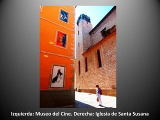 Izquierda: Museo del Cine. Derecha: Iglesia de Santa Susana
 
