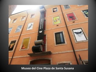 Museo del Cine Plaza de Santa Susana
 