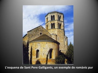 L’esquena de Sant Pere Galligants, un exemple de romànic pur
 
