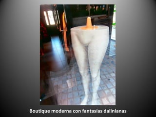 Boutique moderna con fantasías dalinianas
 