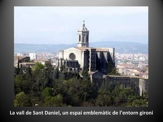 La vall de Sant Daniel, un espai emblemàtic de l’entorn gironi
 