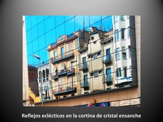 Reflejos eclécticos en la cortina de cristal ensanche
 