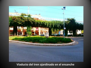 Viaducto del tren ajardinado en el ensanche
 