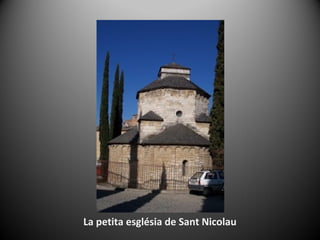 La petita església de Sant Nicolau
 