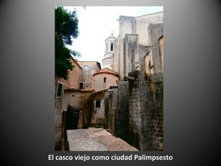 El casco viejo como ciudad Palimpsesto
 