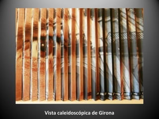 Vista caleidoscópica de Girona
 