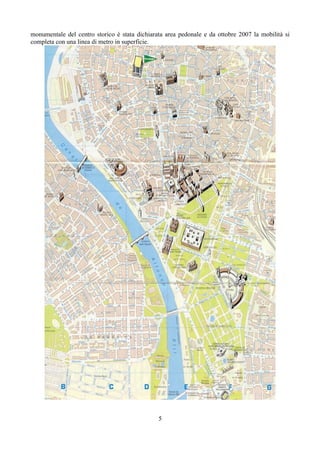 monumentale del centro storico è stata dichiarata area pedonale e da ottobre 2007 la mobilità si
completa con una linea di metro in superficie.




                                               5
 