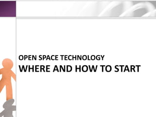 Open Space TechnologyWhere and how to start