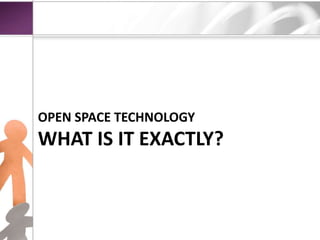 Open Space TechnologyWhat is it exactly?