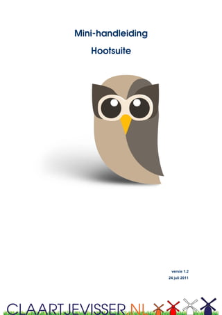 Mini-handleiding
   Hootsuite




                    versie 1.2
                   24 juli 2011
 