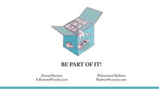 BE PART OF IT!
Ahmed Bastawy
A.Bastawy@icealex.com
Muhammad Radwan
Radwan@icecairo.com
 