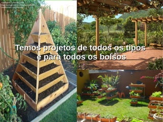 Temos projetos de todos os tiposTemos projetos de todos os tipos
e para todos os bolsose para todos os bolsos
 