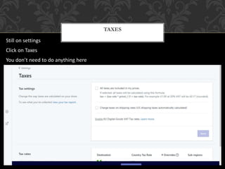 TAXES
Still on settings
Click on Taxes
You don’t need to do anything here
 