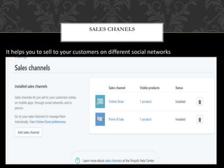 SALES CHANELS
It helps you to sell to your customers on different social networks
 