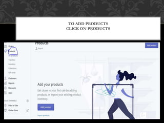 TO ADD PRODUCTS
CLICK ON PRODUCTS
 