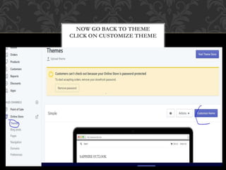 NOW GO BACK TO THEME
CLICK ON CUSTOMIZE THEME
 