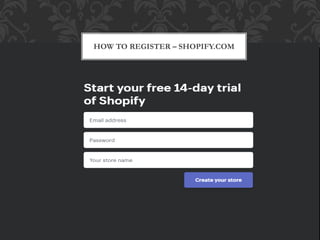 HOW TO REGISTER – SHOPIFY.COM
 