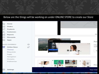 Below are the things will be working on under ONLINE STORE to create our Store
 