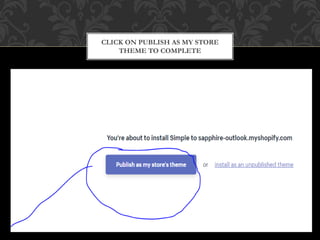 CLICK ON PUBLISH AS MY STORE
THEME TO COMPLETE
 