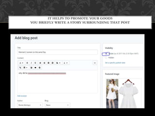 IT HELPS TO PROMOTE YOUR GOODS
YOU BRIEFLY WRITE A STORY SURROUNDING THAT POST
 