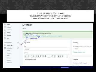THIS IS WHAT YOU HAVE
CLICK ON VIEW YOUR ONLINE STORE
YOUR STORE IS GETTING READY
 