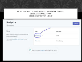HOW TO CREATE MAIN MENU AND FOOTER MENU
CLICK ON NAVIGATION
CLICK ON FOOTER MENU
 
