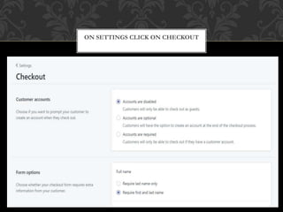 ON SETTINGS CLICK ON CHECKOUT
 