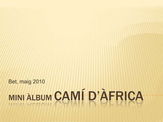 Mini àlbumCamíd’àfrica Bet, maig 2010 