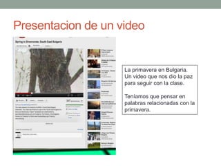 Presentacion de un video


                    La primavera en Bulgaria.
                    Un video que nos dio la paz
                    para seguir con la clase.

                    Teníamos que pensar en
                    palabras relacionadas con la
                    primavera.
 