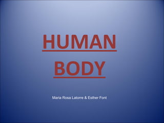 HUMAN BODY Maria Rosa Latorre & Esther Font 