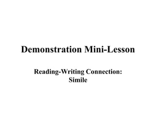Demonstration Mini-Lesson Reading-Writing Connection: Simile 