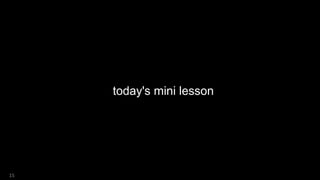today's mini lesson
15
 