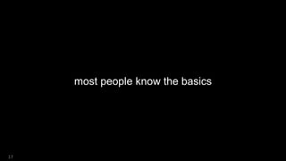 most people know the basics
17
 