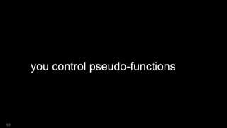 you control pseudo-functions
69
 