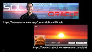 8
https://www.youtube.com/c/ConnorMcDonaldOracle
https://www.facebook.com/connor.mcdonald42
 