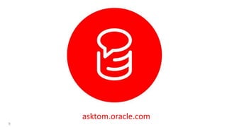 9
asktom.oracle.com
 