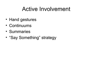 Active Involvement
• Hand gestures
• Continuums
• Summaries
• “Say Something” strategy
 