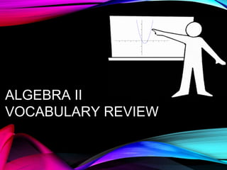 ALGEBRA II
VOCABULARY REVIEW
9
 