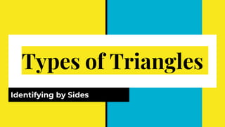 Types of Triangles
Identifying by Sides
 