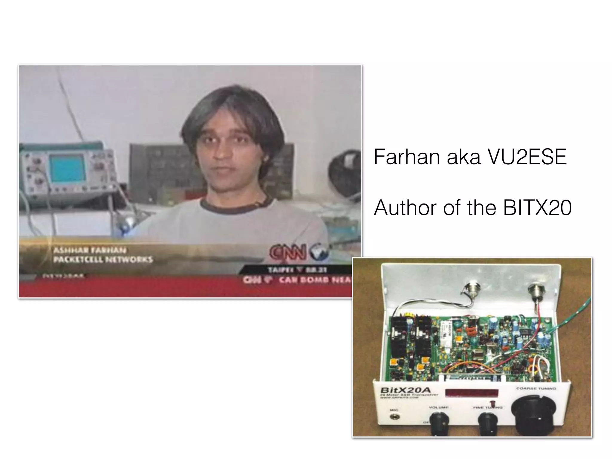 Farhan aka VU2ESE 
Author of the BITX20 
 